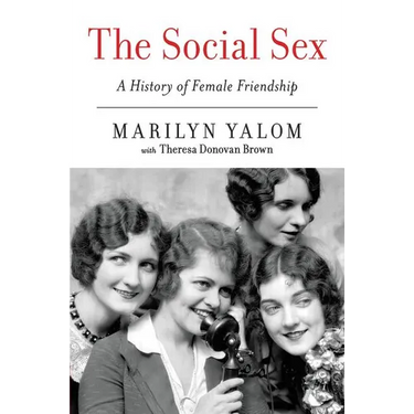 The Social Sex: A History of Female Friendship