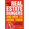 Real Estate Dangers and How to Avoid Them: A Guide to Making Smarter Decisions as a Buyer, Seller and Landlord