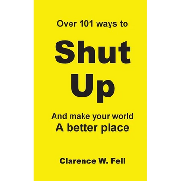 Over 101 Ways to Shut Up and Make Your World a Better Place
