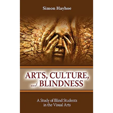 Arts, Culture, and Blindness: A Study of Blind Students in the Visual Arts
