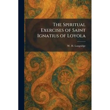 The Spiritual Exercises of Saint Ignatius of Loyola