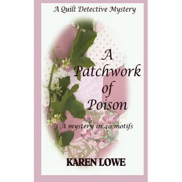 A Quilt Detective Mystery a Patchwork of Poison: A mystery in 40 motifs
