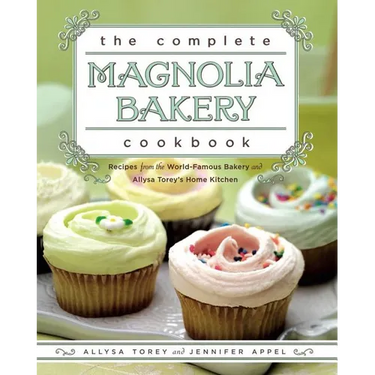 The Complete Magnolia Bakery Cookbook: Recipes from the World-Famous Bakery and Allysa Torey's Home Kitchen