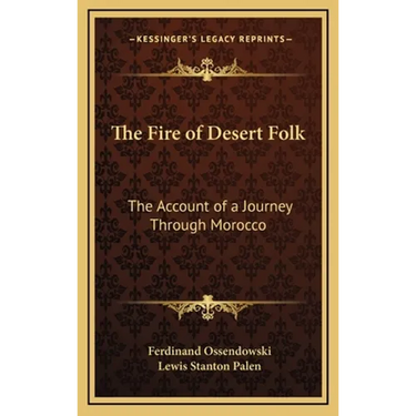 The Fire of Desert Folk: The Account of a Journey Through Morocco