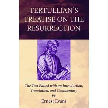 Tertullian's Treatise on the Resurrection