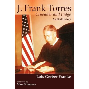 J. Frank Torres: Crusader and Judge, An Oral History