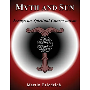 Myth and Sun Essays on Spiritual Conservatism