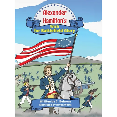 Alexander Hamilton's Wish for Battlefield Glory