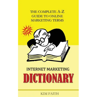 Internet Marketing DICTIONARY: The Complete A-Z Guide To Online Marketing Terms