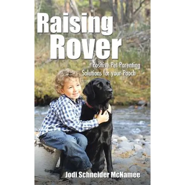 Raising Rover: Positive Pet Parenting Solutions for your Pooch