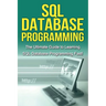 SQL Database Programming: The Ultimate Guide to Learning SQL Database Programming Fast!