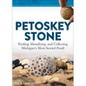 Petoskey Stone: Finding, Identifying, and Collecting Michigan's Most Storied Fossil