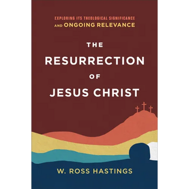 The Resurrection of Jesus Christ: Exploring Its Theological Significance and Ongoing Relevance