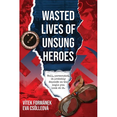 Wasted Lives of Unsung Heroes: Czechoslovakian Pilots of World War II