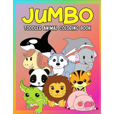 Jumbo Toddler Animal Coloring Book: My First Big Book of Coloring, Early Learning and Preschool Prep for Kids And Toddlers Children Activity Books for