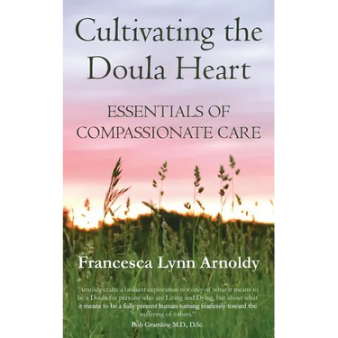 Cultivating the Doula Heart: Essentials of Compassionate Care