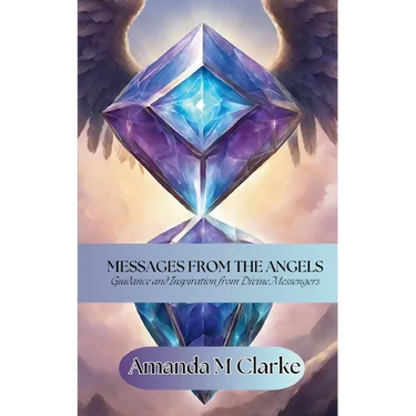 Messages from the Angels: Guidance and Inspiration from Divine Messengers