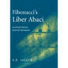 Fibonacci's Liber Abaci: A Translation Into Modern English of Leonardo Pisano's Book of Calculation