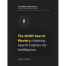 The OSINT Search Mastery: Hacking Search Engines for Intelligence