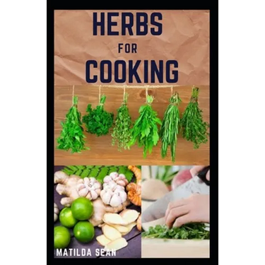 Herbs for Cooking: A simple herb recipes cooking book for delicious and healthy meal