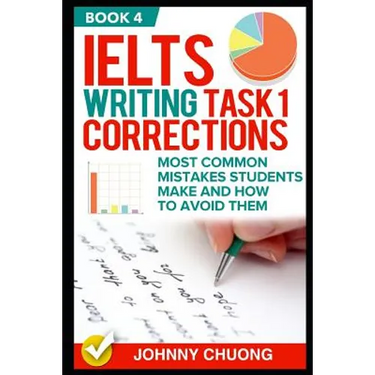 Ielts Writing Task 1 Corrections: Most Common Mistakes Students Make and How to Avoid Them (Book 4)