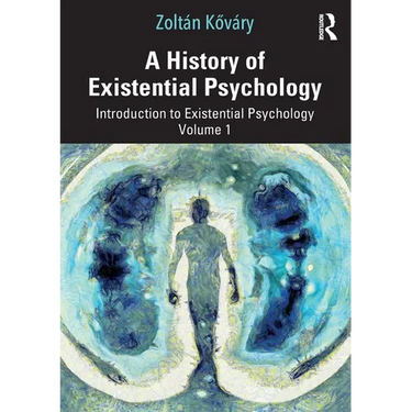 A History of Existential Psychology: Introduction to Existential Psychology Volume 1