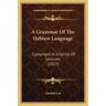 A Grammar Of The Hebrew Language: Comprised In A Series Of Lectures (1827)