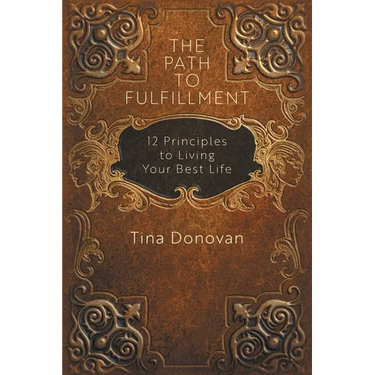 The Path to Fulfillment: 12 Principles to Living Your Best Life
