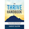 The Thrive Handbook: How to overcome unhealthy habits, take control of your health, and design a healthy lifestyle, so you can stop dieting and start