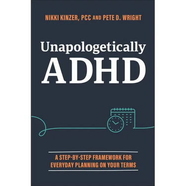 Unapologetically ADHD: A Step-By-Step Framework for Everyday Planning on Your Terms