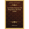 An Outline Itinerary Of King Henry The First (1920)