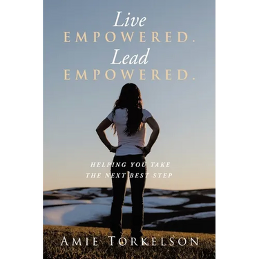Live Empowered. Lead Empowered.: Helping You Take the Next Best Step
