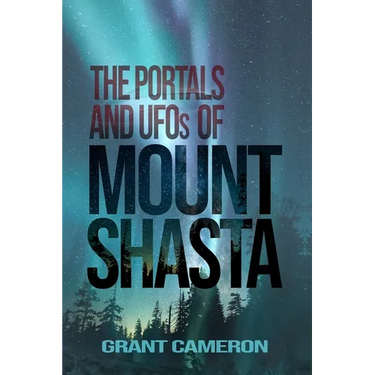 THE PORTALS AND UFOs OF MOUNT SHASTA
