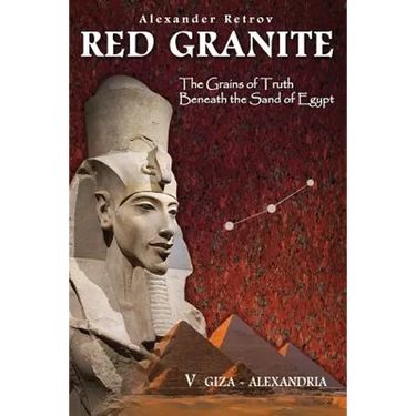 Red Granite - The Grains of Truth Beneath the Sand of Egypt: V Giza - Alexandria