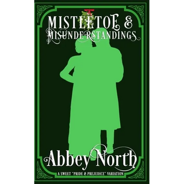 Mistletoe & Misunderstandings: A Sweet "Pride & Prejudice" Variation
