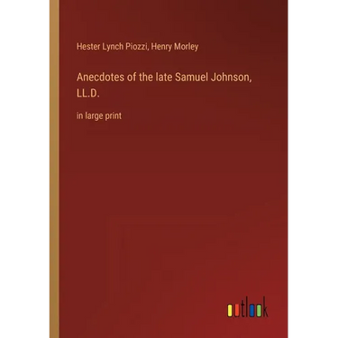 Anecdotes of the late Samuel Johnson, LL.D.: in large print