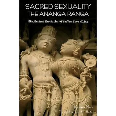 Sacred Sexuality: The Ananga Ranga or the Ancient Erotic Art of Indian Love & Sex-