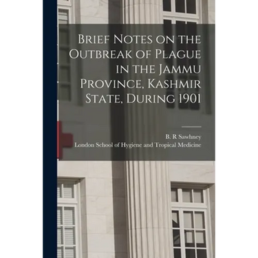 Brief Notes on the Outbreak of Plague in the Jammu Province, Kashmir State, During 1901