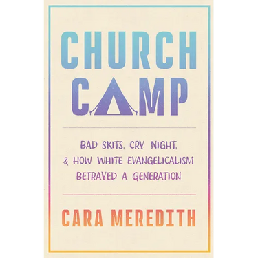 Church Camp: Bad Skits, Cry Night, and How White Evangelicalism Betrayed a Generation