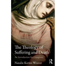 The Theology of Suffering and Death: An Introduction for Caregivers