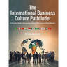 The International Business Culture Pathfinder: A Practical Guide to Navigating Cultural Differences in Global Markets