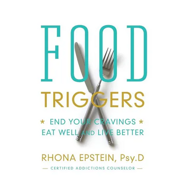 Food Triggers: End Your Cravings; Eat Well and Live Better