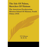 The Isle Of Palms, Sketches Of Hainan: The American Presbyterian Mission Island Of Hainan, South China (1919)