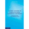 A First Course in Computational Algebraic Geometry