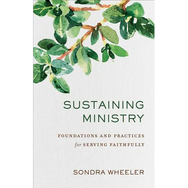 Sustaining Ministry: Foundations and Practices for Serving Faithfully