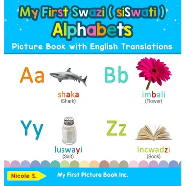 My First Swazi ( siSwati ) Alphabets Picture Book with English Translations: Bilingual Early Learning & Easy Teaching Swazi ( siSwati ) Books for Kids