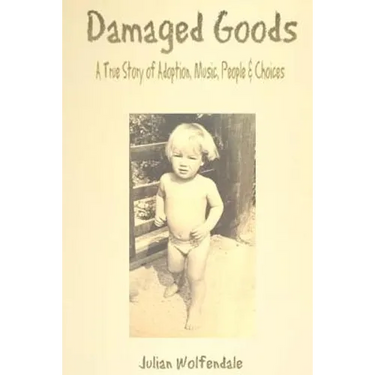 Damaged Goods: A True Story of Adoption, Music, People & Choices