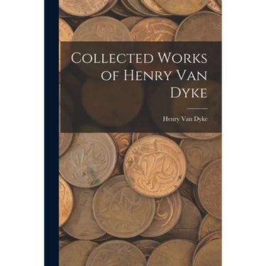 Collected Works of Henry Van Dyke