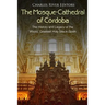 The Mosque-Cathedral of Córdoba: The History and Legacy of the Moors' Greatest Holy Site in Spain
