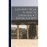 A Journey From Aleppo to Jerusalem, at Easter, A.D. 1697